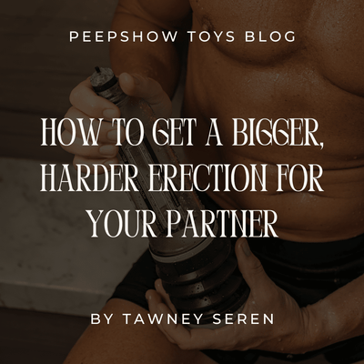 How to Get a Bigger, Harder Erection for Your Partner