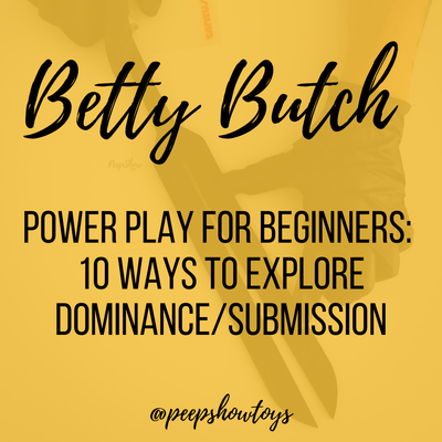Power Play for Beginners: 10 Ways to Explore Dominance/Submission