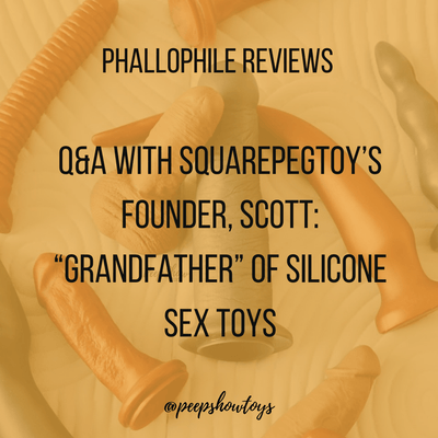 Q&A with SquarePegToys' Founder, Scott: “Grandfather” of Silicone Sex Toys