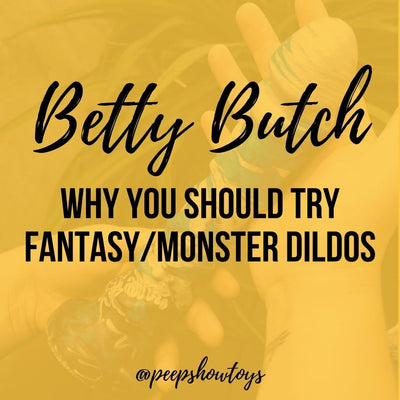 Why You Should Try Fantasy/Monster Dildos