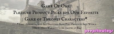 Game of Ohs: Pleasure Product Picks for Our Favorite Game of Thrones Characters