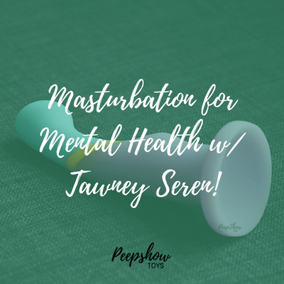 Masturbation for Mental Health | Tawney Seren!