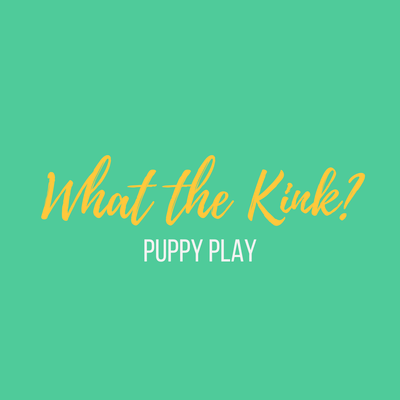 What the Kink? Puppy Play
