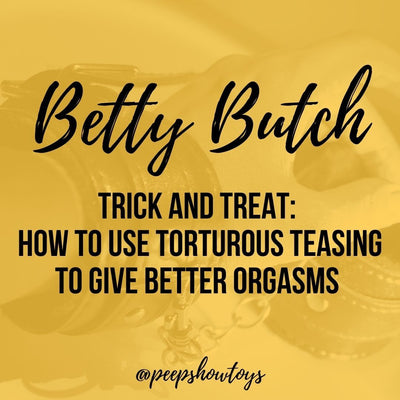 Trick and Treat: How to Use Torturous Teasing to Give Better Orgasms