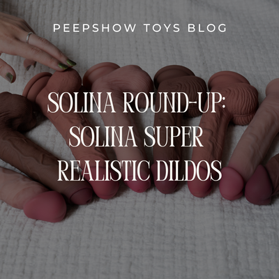 Solina Round-up: Solina Super Realistic Dildos